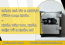 Đánh giá Ưu & Nhược Từng Loại Khóa – Khóa Vân Tay, Khóa Điện Tử & Khóa Cơ