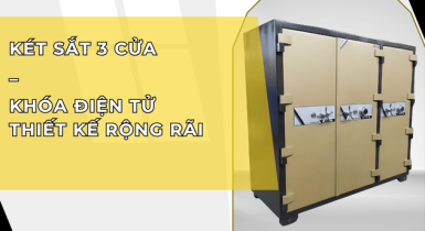 Két sắt 3 cửa – Thiết kế rộng rãi, bảo mật gấp 3