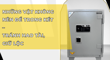 Những vật tuyệt đối không nên để trong két sắt – Tránh hao tài, giữ vững tài lộc